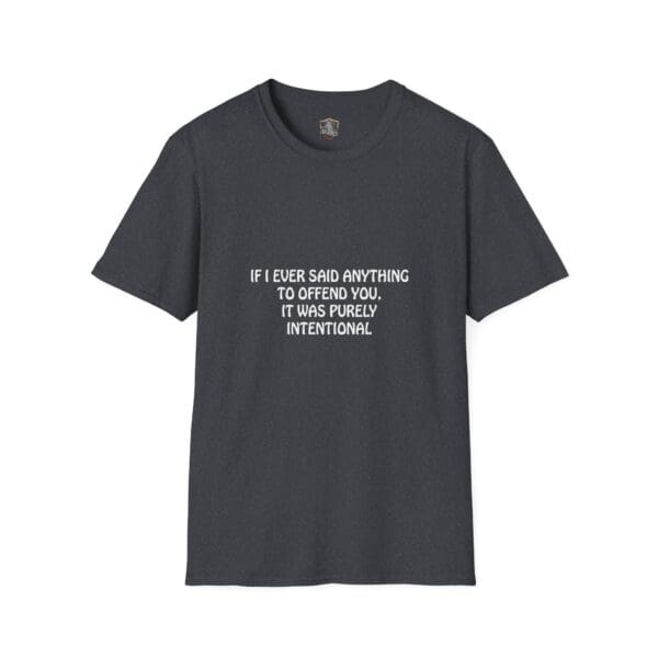 The Offend T-Shirt is a black tee featuring the text "If I ever said anything to offend you, it was purely intentional" printed in white.