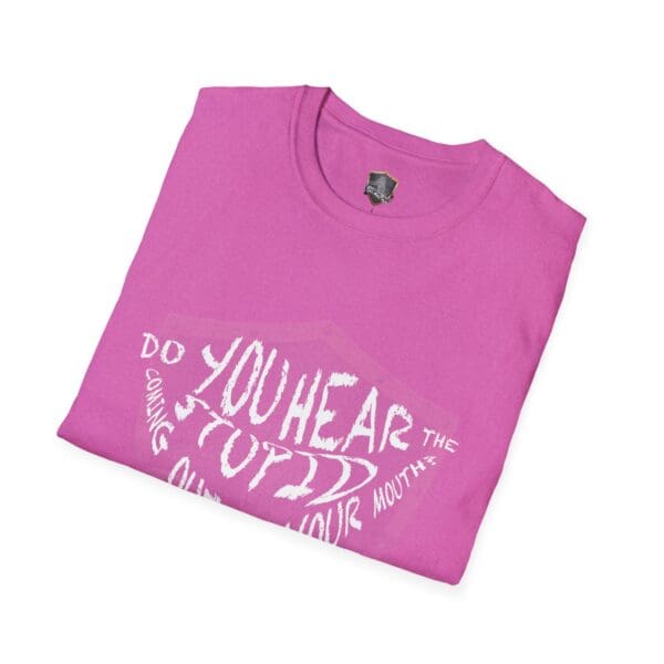 A folded pink "Hear The Stupid" T-shirt with white text that reads, "Do you hear the stupid coming out of your mouth?