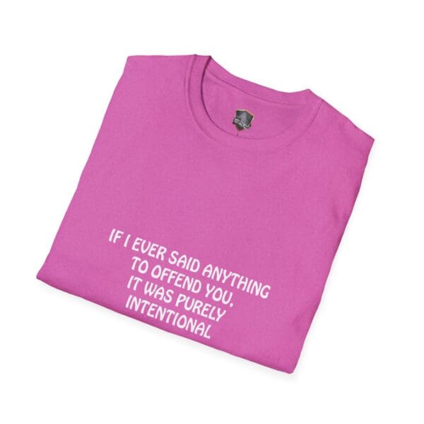 Offend T-Shirt in pink featuring the text "IF I EVER SAID ANYTHING TO OFFEND YOU, IT WAS PURELY INTENTIONAL" in white letters.