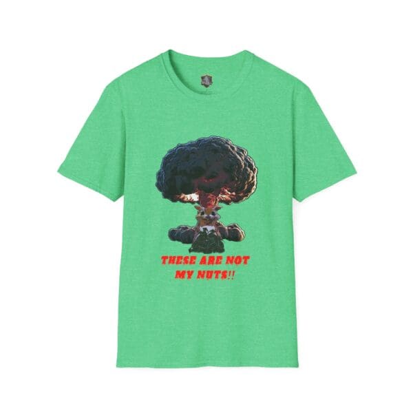 Green "Not My Nuts" T-shirt featuring an illustration of an animal holding a mushroom cloud, with the text below reading, "THESE ARE NOT MY NUTS!!