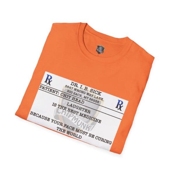 The Laughter T-Shirt is an orange shirt featuring a whimsical prescription label design that says: "Dr. I.B. Sick, Patient: CHIT HEAD, Laughter is the best medicine, Because your face must be curing the world.