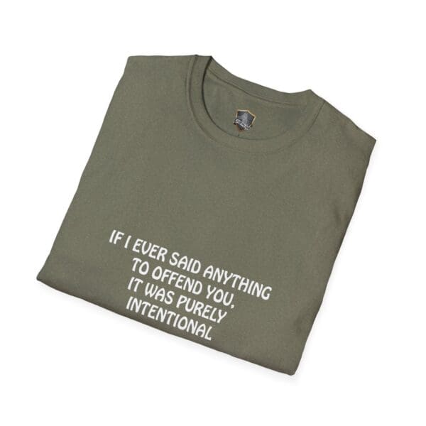 Offend T-Shirt in olive green with the text: "If I ever said anything to offend you, it was purely intentional.