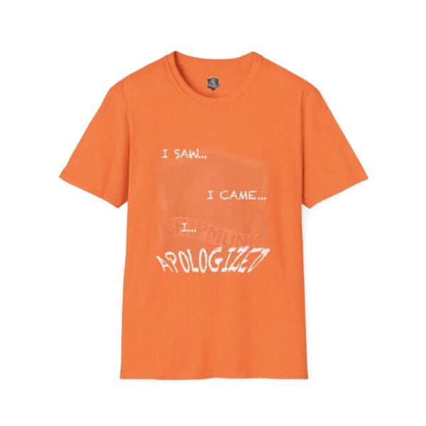 I Saw T-Shirt in orange featuring the text "I Saw... I Came... I... Apologized." in white uppercase letters.