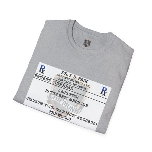 Laughter T-Shirt in gray features a novelty prescription label design with the text: "Dr. I.B. Sick, Patient: Chet Head, Laughter is the best medicine because your face must be curing the world.