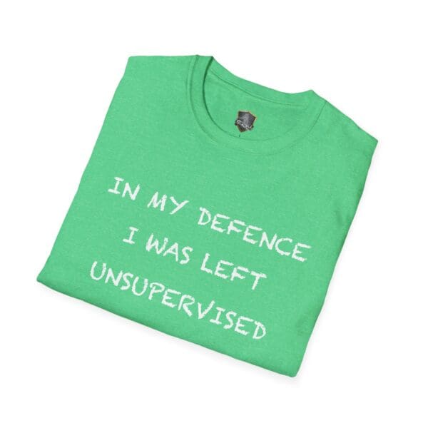 Unsupervised Mischief T-Shirt in green with white text: "IN MY DEFENCE I WAS LEFT UNSUPERVISED.