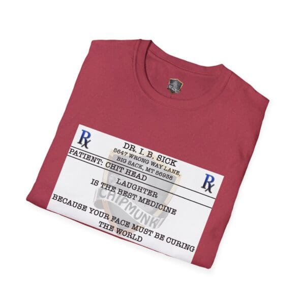 Laughter T-Shirt: A red t-shirt featuring a mock prescription label design that says, "Dr. I.B. Sick, Laughter is the best medicine because your face must be curing the world.