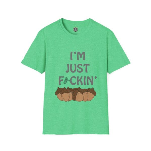 I'm Nuts T-Shirt" featuring a green design with the text "I'm Just F*ckin'" and images of acorns below.