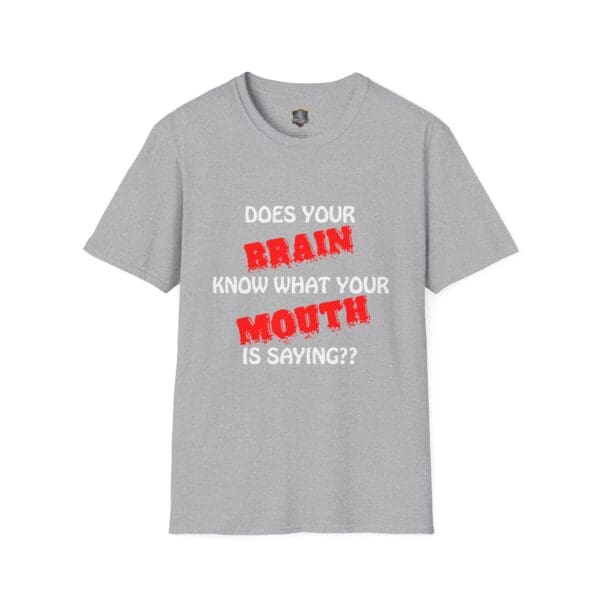 Your Brain T-Shirt in gray, featuring the text "DOES YOUR BRAIN KNOW WHAT YOUR MOUTH IS SAYING??" in bold letters.