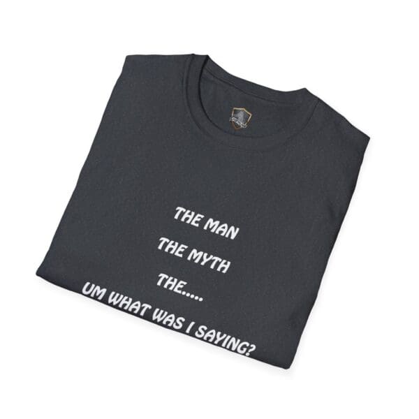 A folded black "The Man T-Shirt" featuring white text that says: "The man, the myth, the... um what was I saying?".