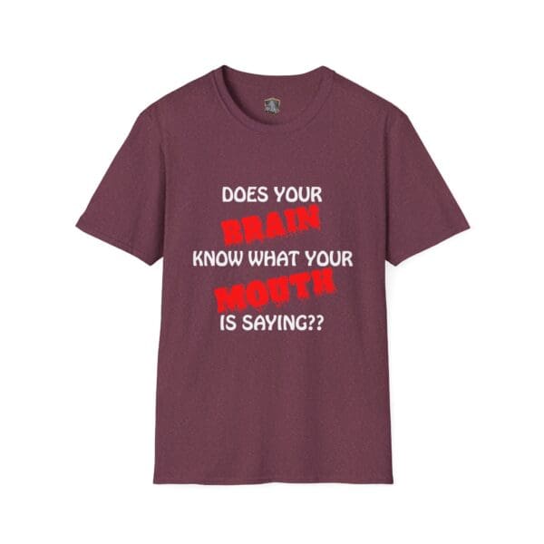 The "Your Brain T-Shirt" features a maroon color and showcases the text: "Does your brain know what your mouth is saying??" in white and red letters.