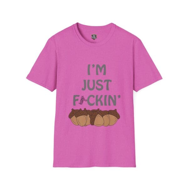 The "I'm Nuts T-Shirt" is a pink shirt that features the text "I'M JUST F-R-C-K-I-N'" displayed above an illustration of acorns.