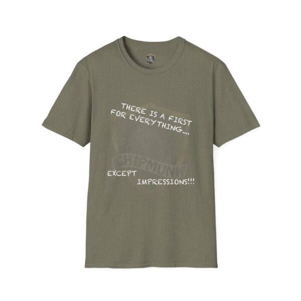 There's a First for Everything... Except Impressions! T-Shirt in green with the text: "There is a first for everything... except chipmunk impressions!!!