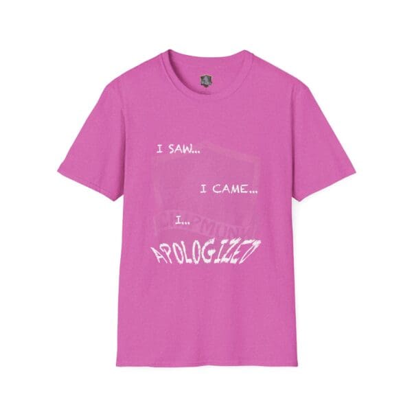 I Saw T-Shirt in pink with white text: "I saw... I came... I... APOLOGIZED" printed on the front.