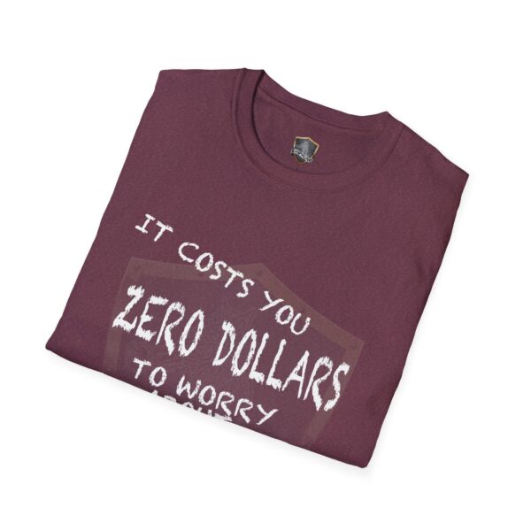 A Zero T-Shirt in maroon, folded and featuring the white text "It costs you zero dollars to worry about you.