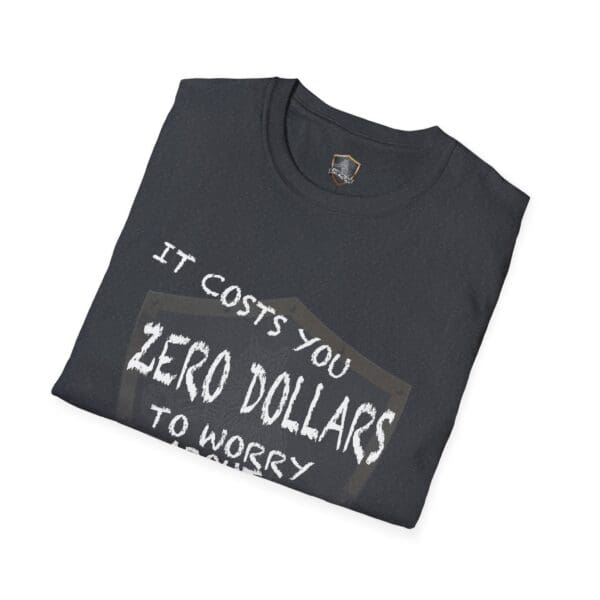 Folded black Zero T-Shirt with the phrase "It costs you zero dollars to worry about you" printed in white.