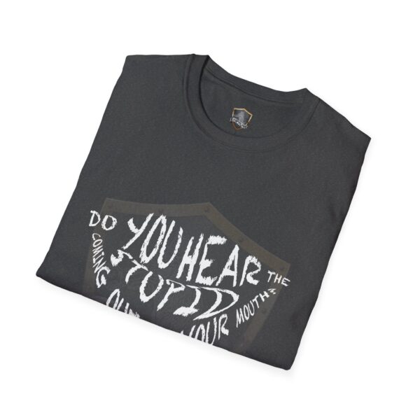 A folded black Hear The Stupid T-Shirt featuring the text "Do you hear the stupid coming out of your mouth?" in large white letters.