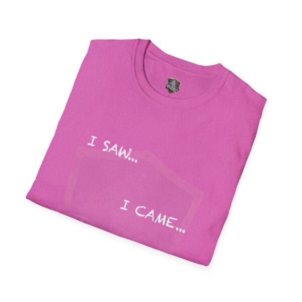 Pink folded "I Saw T-Shirt" featuring white text that reads "I SAW... I CAME..." in a casual font.