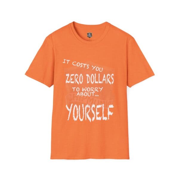 Zero T-Shirt in orange: "It costs you zero dollars to worry about... yourself.