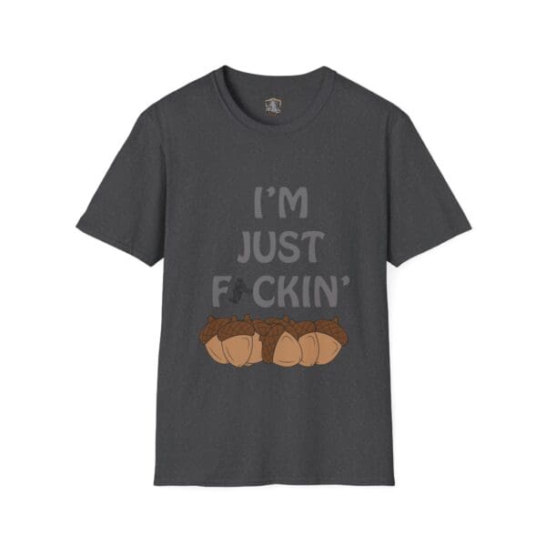 Dark gray T-shirt with the name "I'm Nuts" features the text "I'M JUST F*CKIN'" above illustrations of acorns.