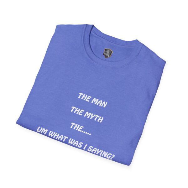 The Man T-Shirt featuring white text: "The man, the myth, the... um what was I saying?