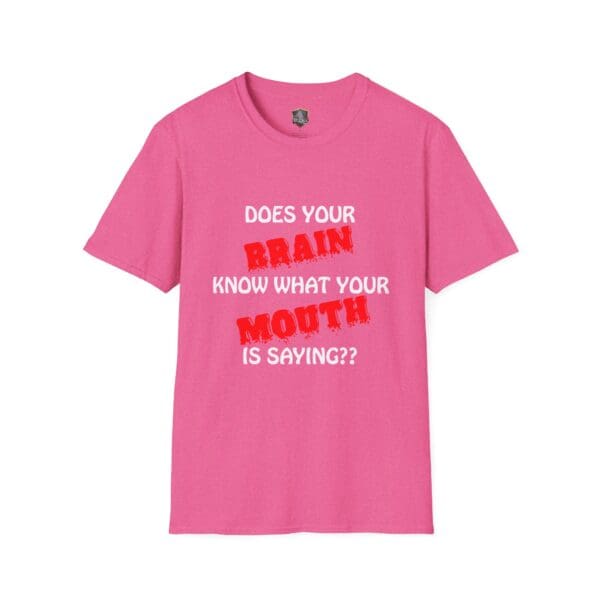 Your Brain T-Shirt in pink featuring the phrase "DOES YOUR BRAIN KNOW WHAT YOUR MOUTH IS SAYING??" in bold white and red letters.